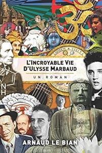 Arnaud Le Bian - L'incroyable vie d'Ulysse Marbaud