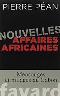 Pierre Pean - Nouvelles affaires africaines