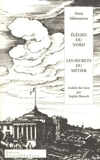 Anna Akhmatova - Sophie Benech - Elegies du Nord Suivi de les Secrets du Metier