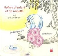 Chiaki Miyamoto - Gilles Brulet - Haïkus d'enfant et de rainette 