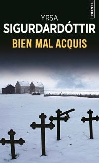 Yrsa Sigurdardottir - Bien mal acquis