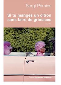 Sergi Pàmies - Si tu manges un citron sans faire de grimaces