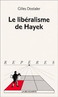 Gilles Dostaler - Le libéralisme de Hayek