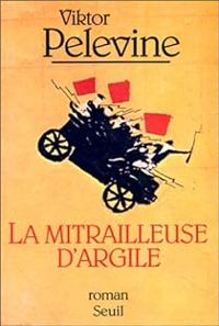 Viktor Pelevine - La mitrailleuse d'argile