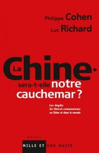 Philippe Cohen - Luc Richard - La Chine sera-t-elle notre cauchemar ? 