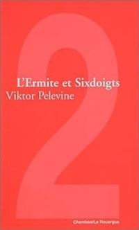 Viktor Pelevine - L'Ermite et Sixdoigts