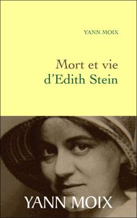 Yann Moix - Mort et vie d'Edith Stein