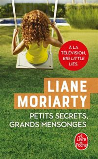 Liane Moriarty - Petits secrets, grands mensonges