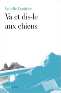 Isabelle Coudrier - Va et dis-le aux chiens