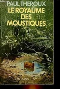 Paul Theroux - Le Royaume des moustiques