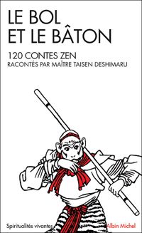 Taïsen Deshimaru - Le Bol et le Bâton : 120 contes Zen