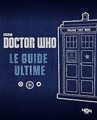 Justin Richards -  Bbc - Doctor Who : Le guide ultime