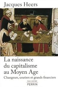 Jacques Heers - La naissance du capitalisme au Moyen Âge