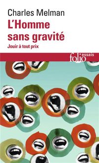 Charles Melman - L'Homme sans gravité: Jouir à tout prix