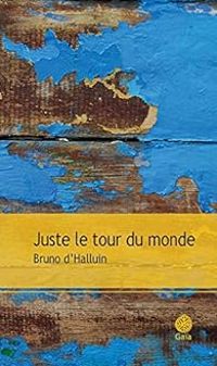 Bruno D Halluin - Juste le tour du monde