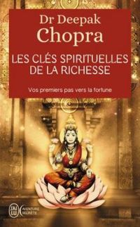 Deepak Chopra - Les Clés spirituelles de la richesse