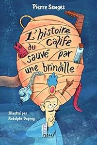 Pierre Senges - L'histoire du calife sauvé par une brindille