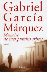 Gabriel Garcia Márquez - Mémoire de mes putains tristes