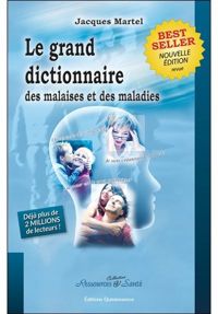 Jacques Martel - Le grand dictionnaire des malaises et des maladies