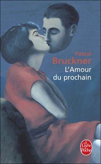 Pascal Bruckner - L'Amour du prochain