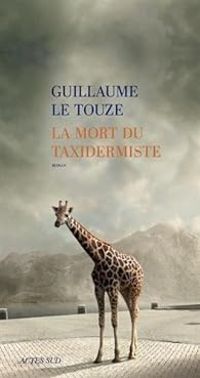 Guillaume Le Touze - La mort du taxidermiste