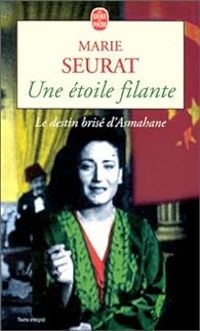 Marie Seurat - Une étoile filante. Le Destin brisé d'Asmahane