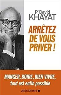 David Khayat - Arrêtez de vous priver !