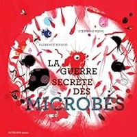 Florence Pinaud - La guerre secrète des microbes