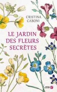 Cristina Caboni - Le jardin des fleurs secrètes