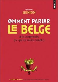 Philippe Genion - Comment parler le belge ?. et le comprendre (ce qu