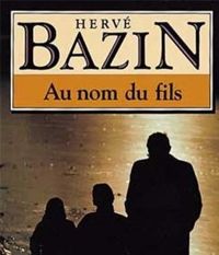 Hervé Bazin - Au nom du fils