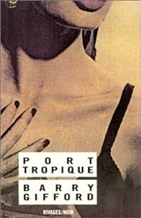 Barry Gifford - Port Tropique