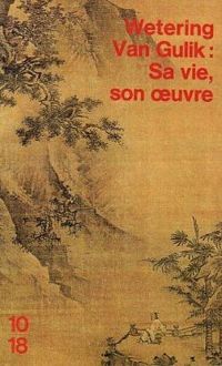 Janwillem Van De Wetering - Van Gulik : Sa vie, son oeuvre