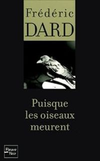Couverture du livre Puisque les oiseaux meurent - Frederic Dard