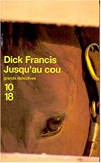 Dick Francis - Jusqu'au cou