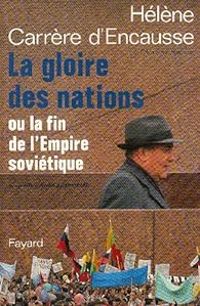 Helene Carrere Dencausse -  Helene Carrere Dencausse - La gloire des nations ou la fin de l'empire soviétique