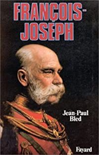 Jean Paul Bled - François-Joseph