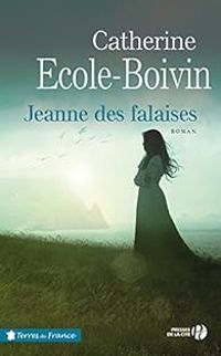 Catherine Ecole Boivin - Jeanne des falaises