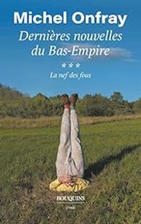 Michel Onfray - Dernières nouvelles du Bas-Empire