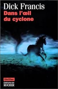 Dick Francis - Dans l'oeil du cyclone