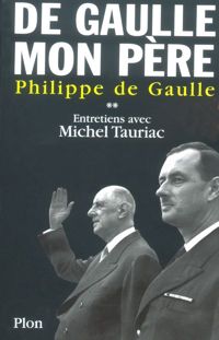 Philippe De Gaulle - Michel Tauriac - De Gaulle, mon père 