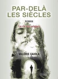 Valérie Faiola, - Par-delà les siècles