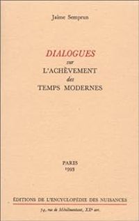 Jaime Semprun - Dialogues sur l'achèvement des temps modernes