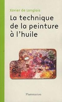 Xavier De Langlais - La technique de la peinture à l'huile