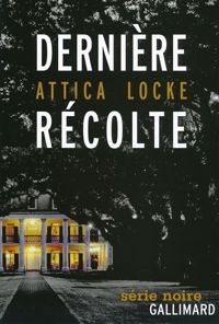 Attica Locke - Dernière récolte