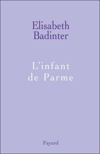 Elisabeth Badinter - L'infant de Parme