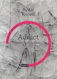 Avital Ronell - Addict : Fixions et narcotextes