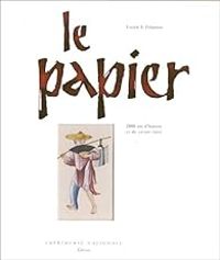 Lucien Xavier Polastron - Le Papier,  2000 ans d'histoire et de savoir-faire