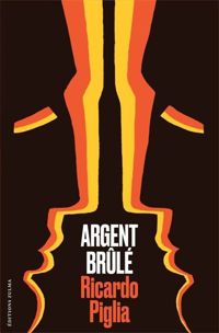 Ricardo Piglia - Argent brûlé