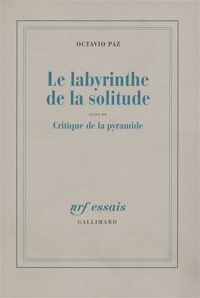 Octavio Paz - Le labyrinthe de la solitude